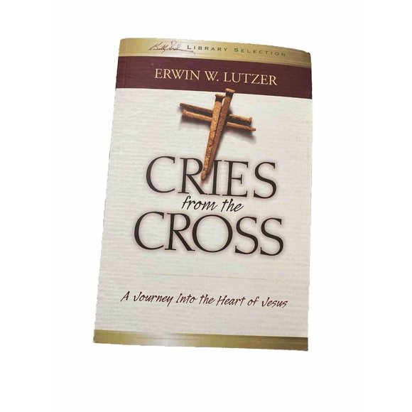Cries From The Cross Erwin Lutzer Billy Graham Library Selection Paperback Book - Picture 1 of 11